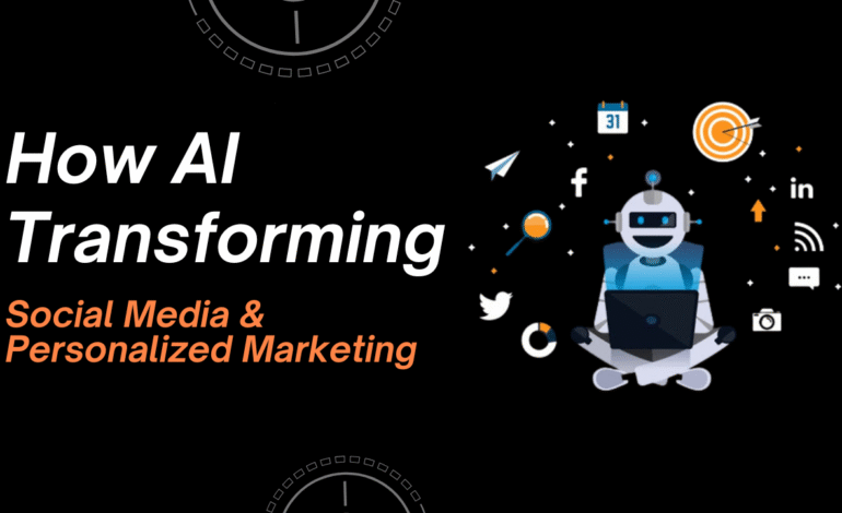 How AI is Transforming Social Media & Personalized Marketing