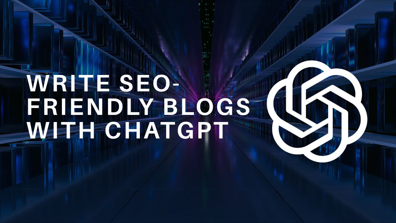 Write SEO-Friendly Blogs Using ChatGPT: Step-by-Step Guide