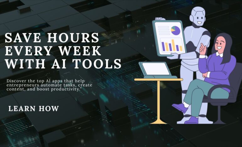 AI Tools That Actually Save Time for Entrepreneurs