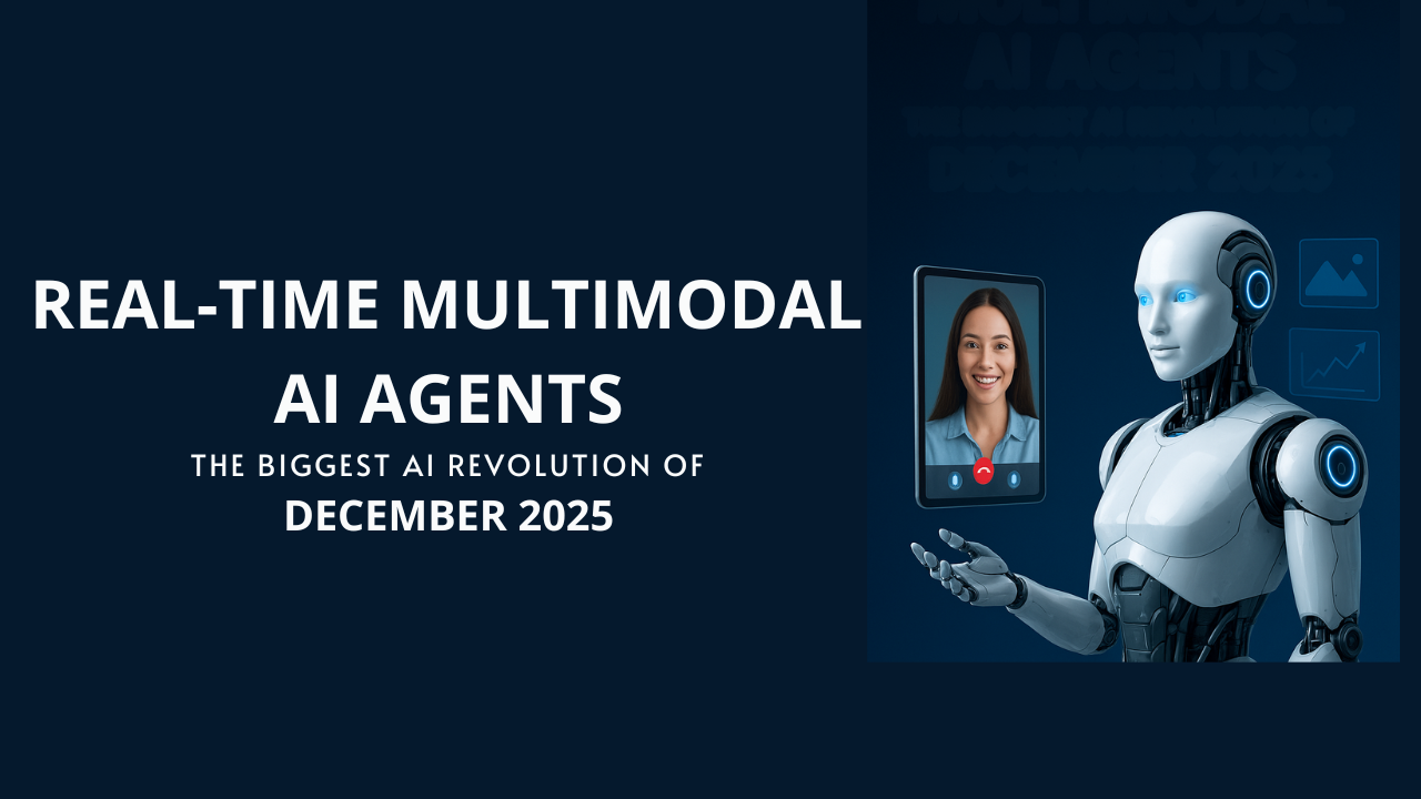 Real-Time Multimodal AI Agents: The Biggest AI Revolution of December 2025